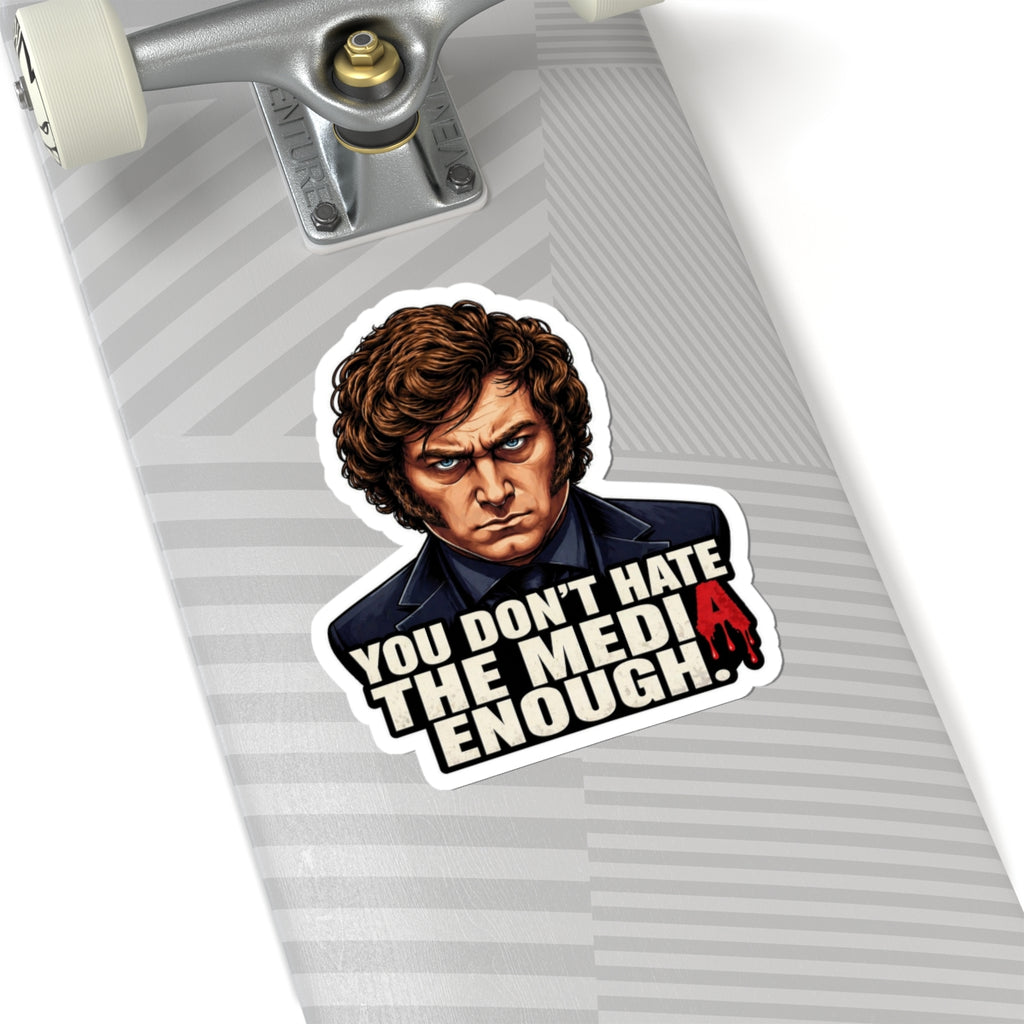 "You Don't Hate the Media Enough" - Sticker