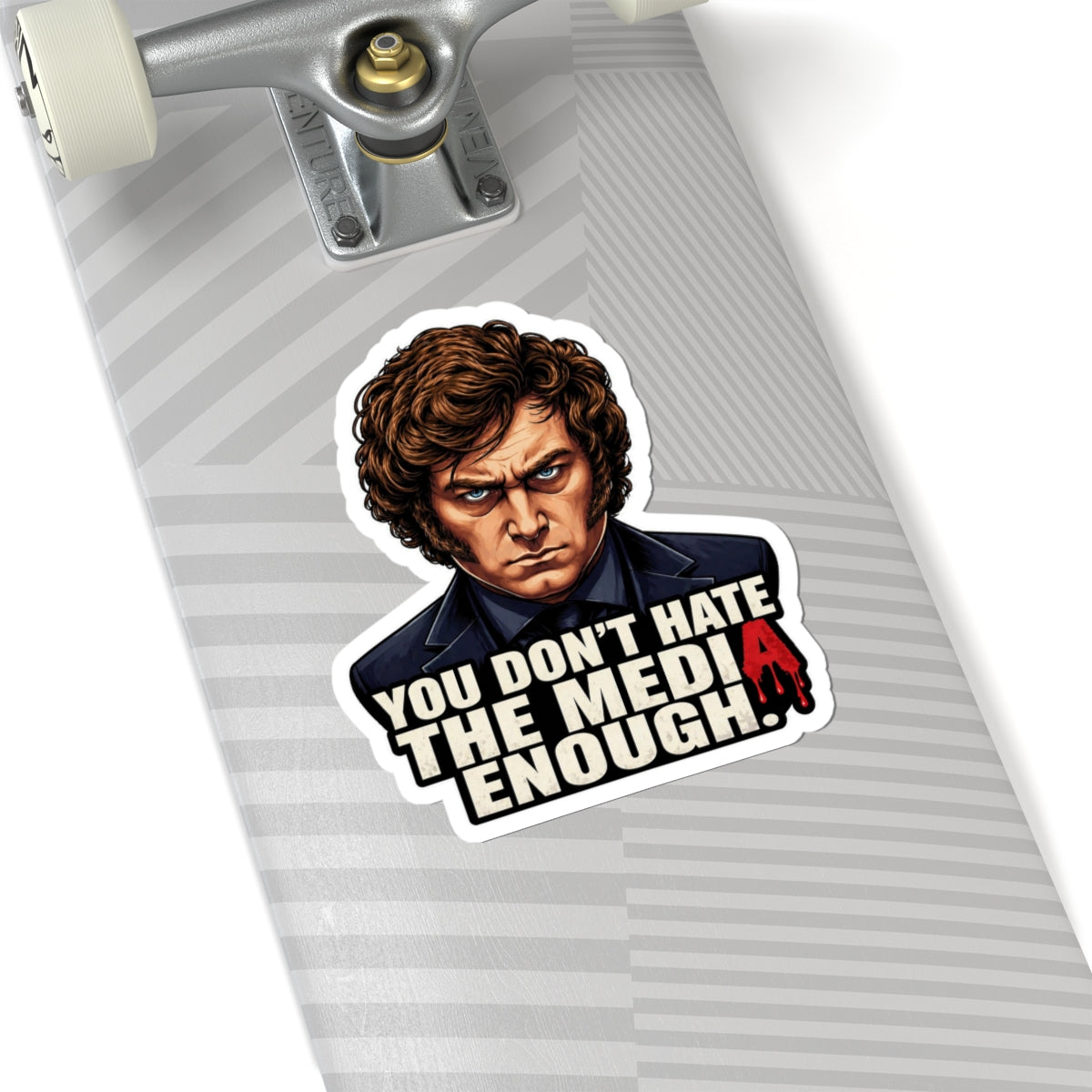 "You Don't Hate the Media Enough" - Sticker
