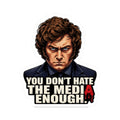 "You Don't Hate the Media Enough" - Sticker