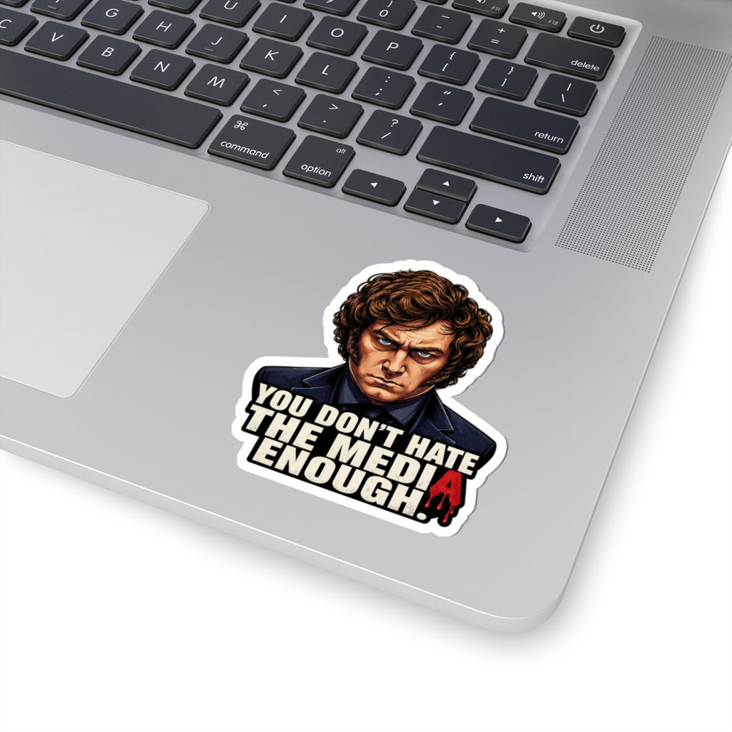 "You Don't Hate the Media Enough" - Sticker