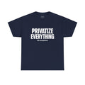 PRIVATIZE EVERYTHING. No Exceptions. T-Shirt