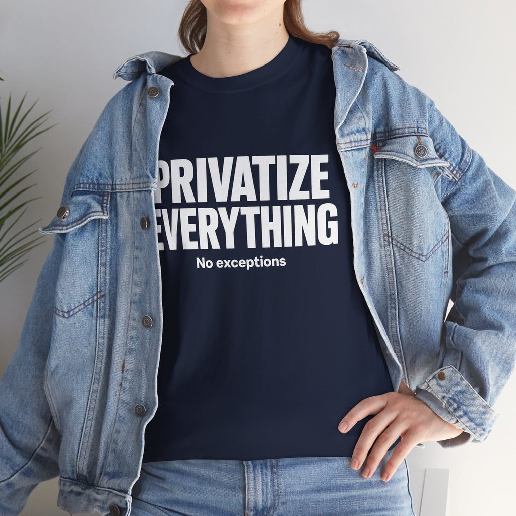 PRIVATIZE EVERYTHING. No Exceptions. T-Shirt