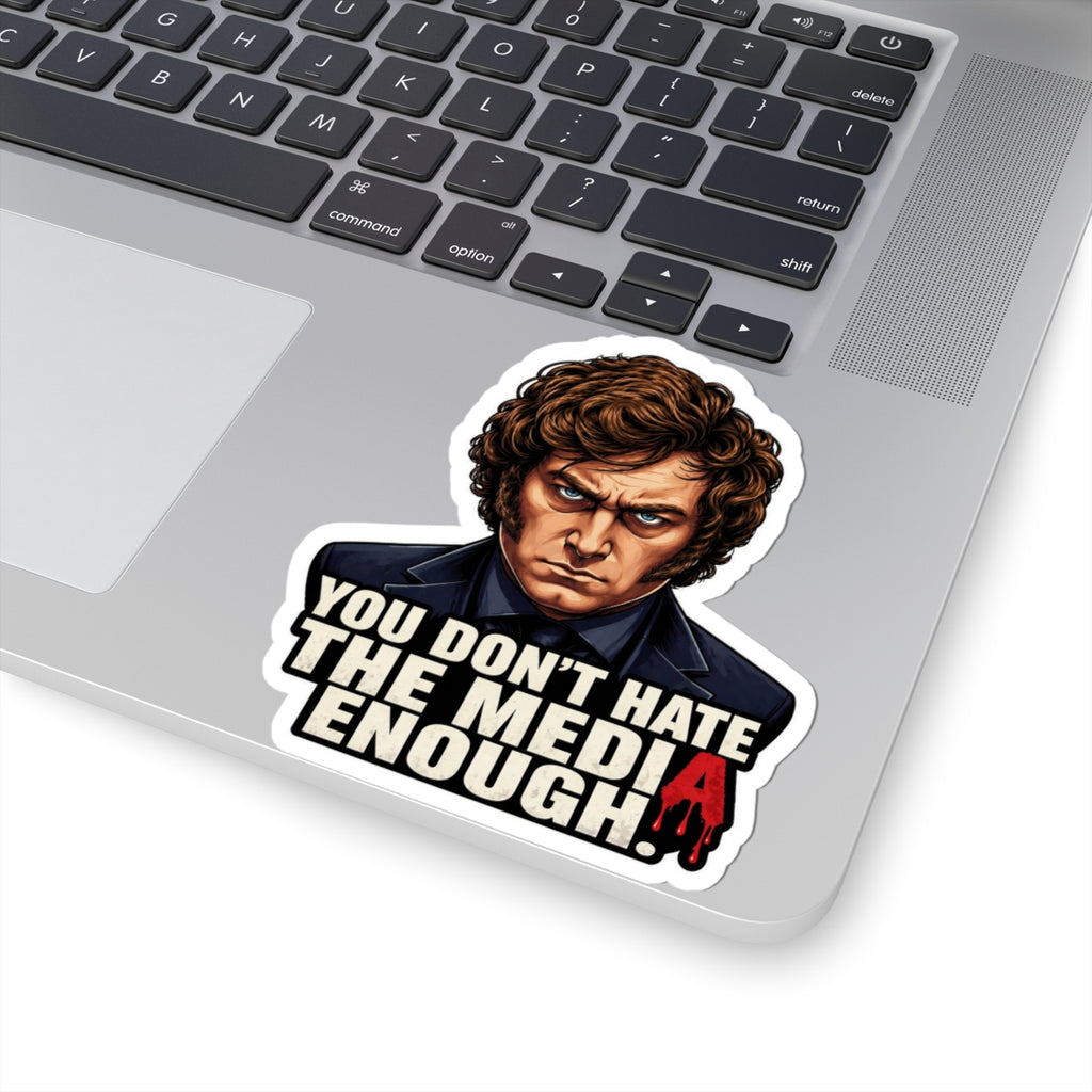 "You Don't Hate the Media Enough" - Sticker