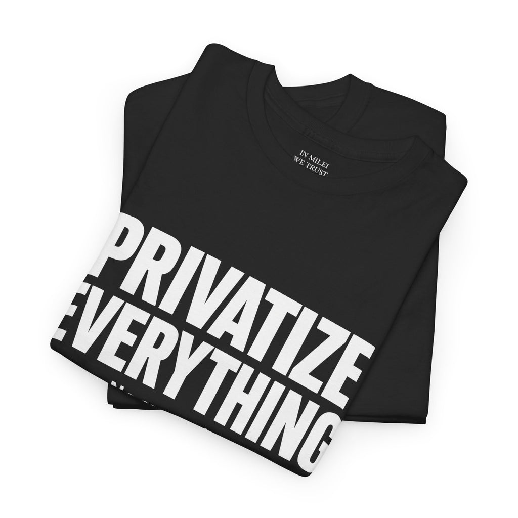 PRIVATIZE EVERYTHING. No Exceptions. T-Shirt
