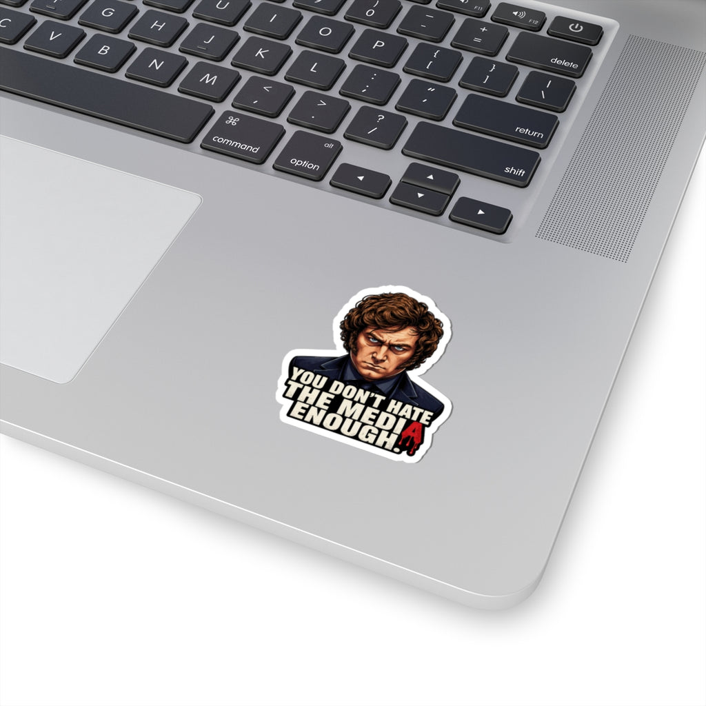 "You Don't Hate the Media Enough" - Sticker