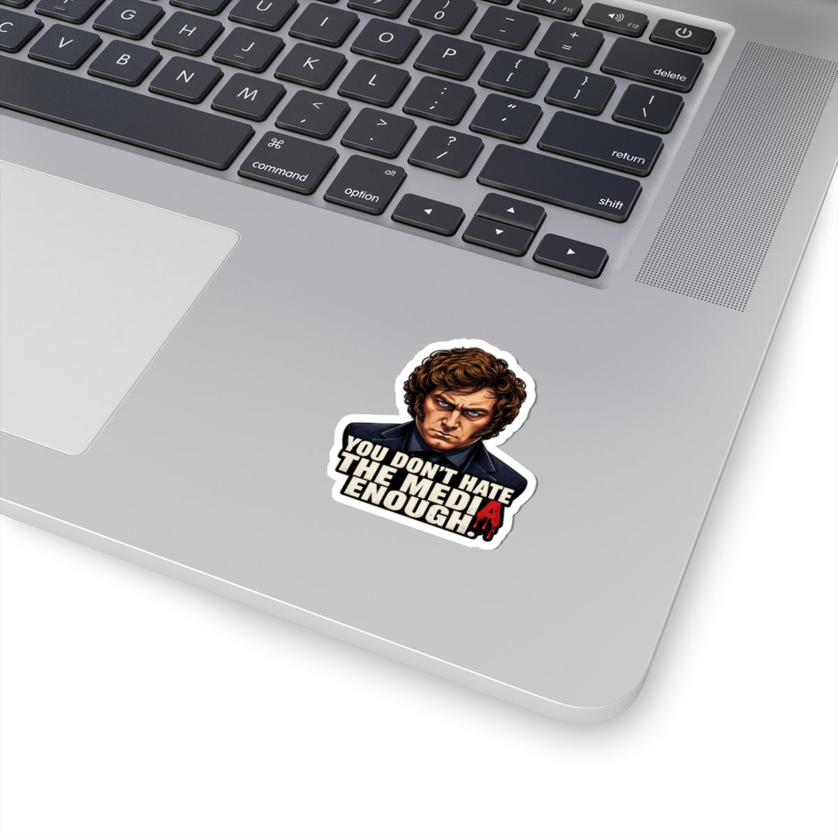 "You Don't Hate the Media Enough" - Sticker