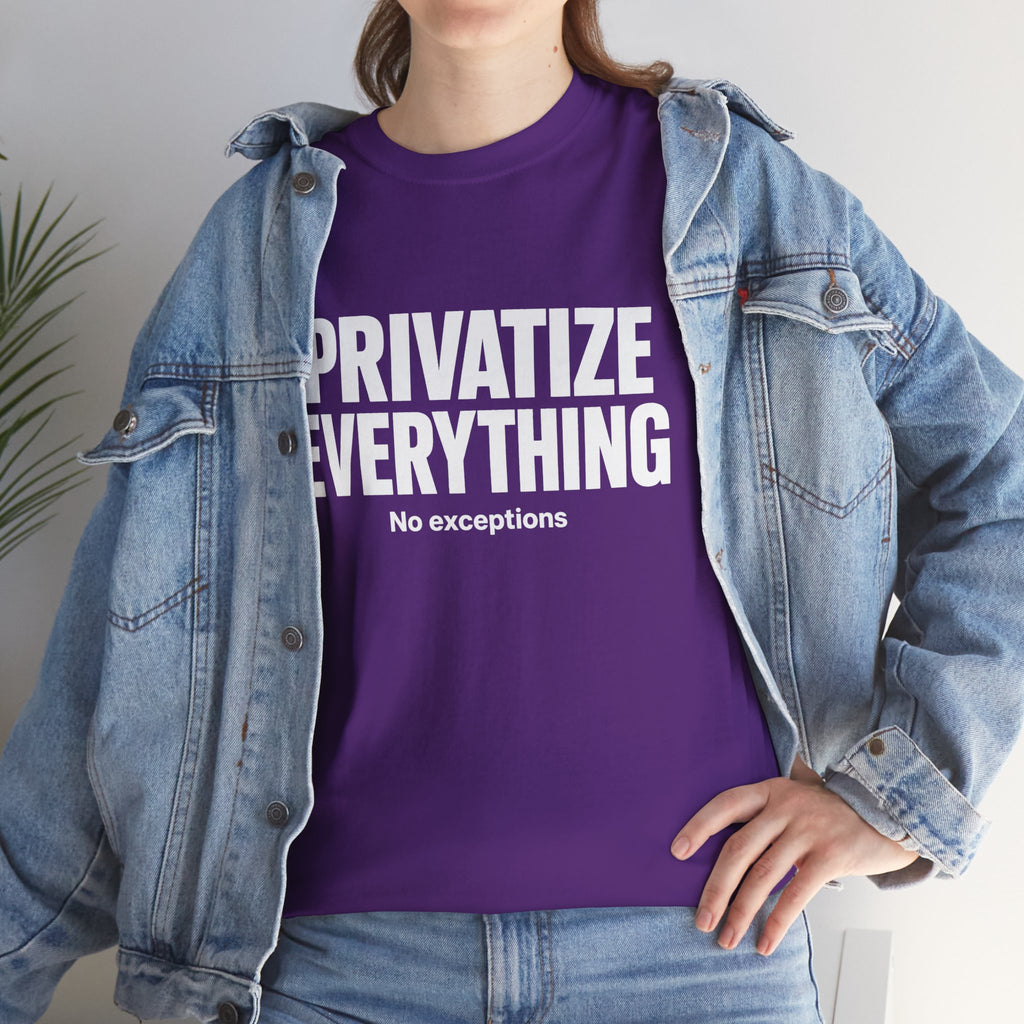 PRIVATIZE EVERYTHING. No Exceptions. T-Shirt
