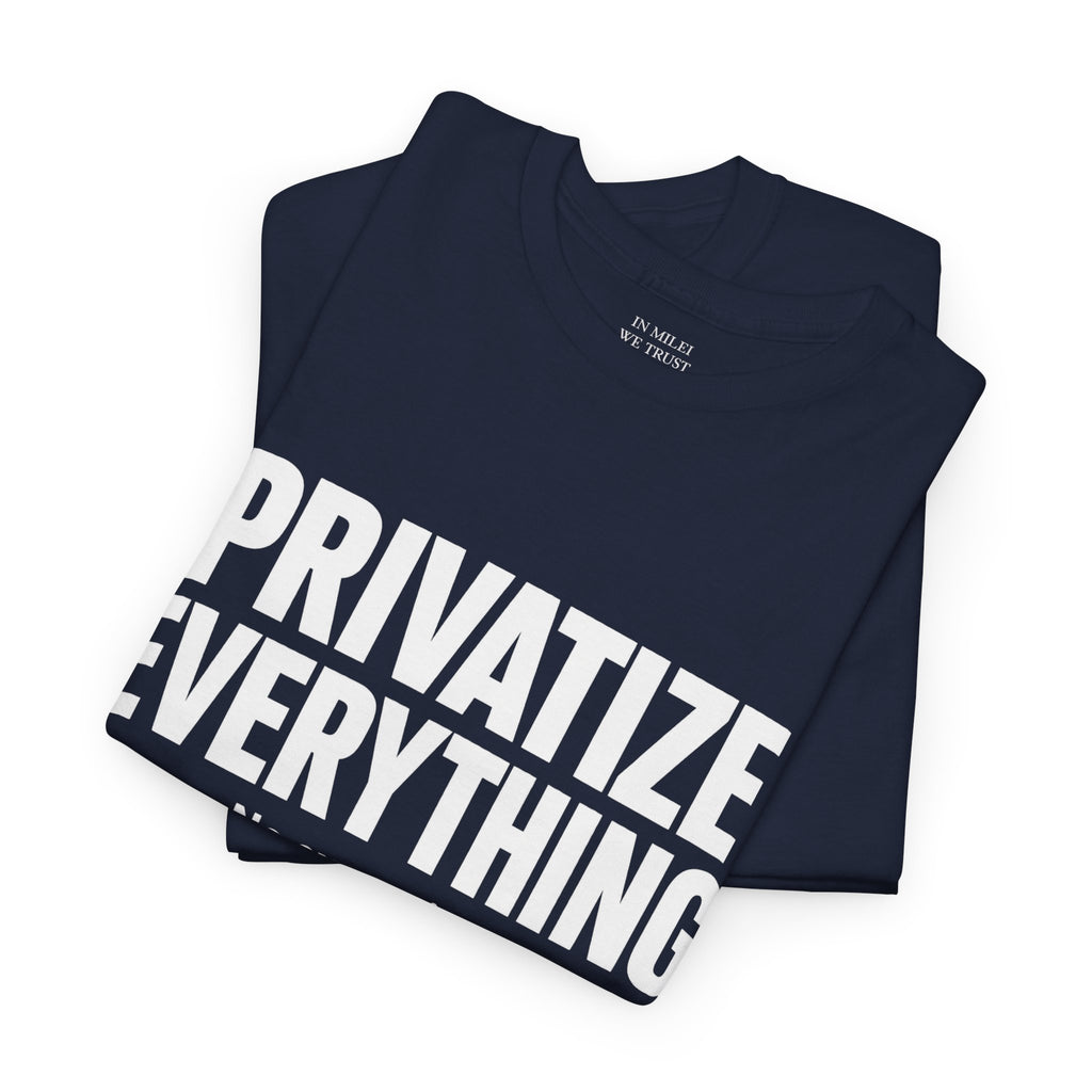 PRIVATIZE EVERYTHING. No Exceptions. T-Shirt
