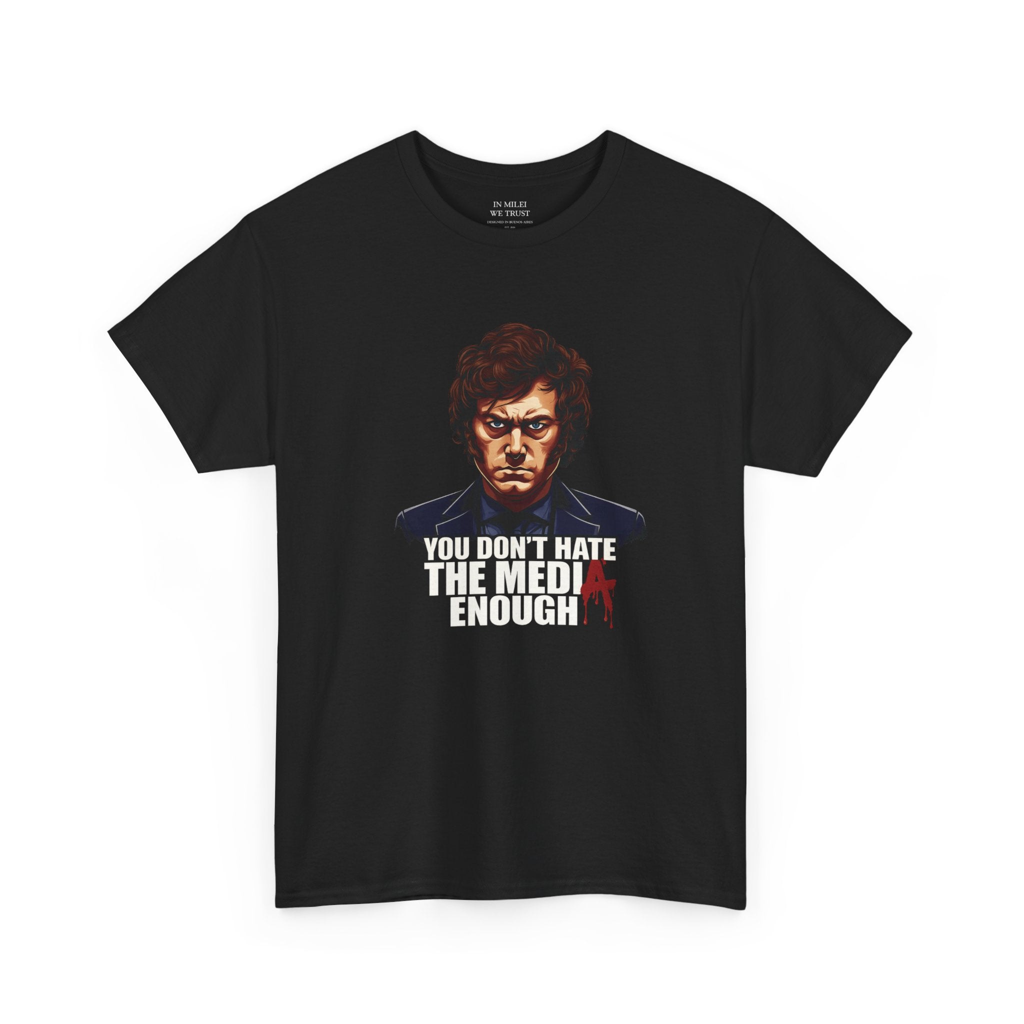 Javier Milei You Don’t Hate the Media Enough Tee